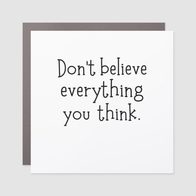 Don't believe everything you think car magnet (Front)