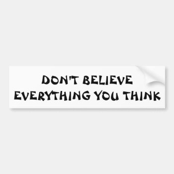 Don't Believe Everything You Think Fortune Cookie Bumper Sticker by talkingbumpers at Zazzle