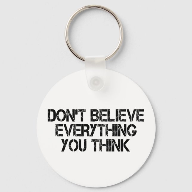 Dont Believe Everything You Think       Keychain (Front)