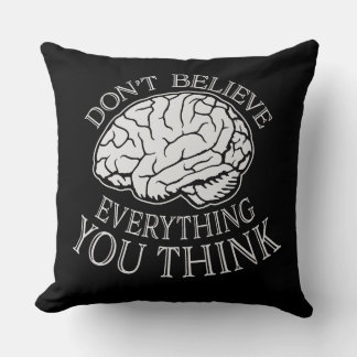 Don't Believe Everything You Think Mindful Wisdom Throw Pillow