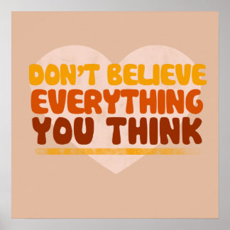 Dont believe everything you think poster