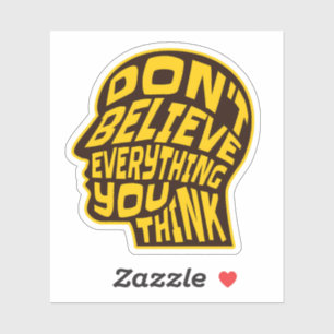 Don't Believe Everything You Think Yellow & Black  Sticker