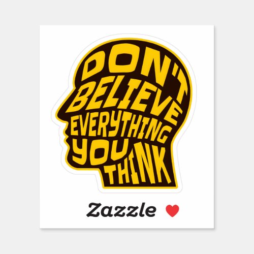 Dont Believe Everything You Think Yellow  Black  Sticker