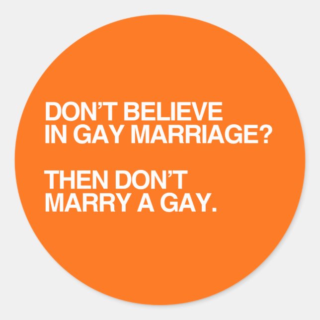 DON'T BELIEVE IN GAY MARRIAGE DON'T MARRY -.png Classic Round Sticker (Front)