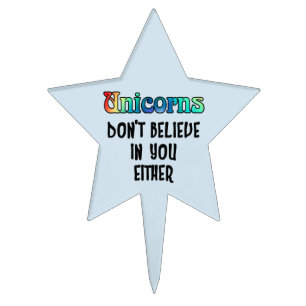 Don't Believe In Unicorns Cake Topper