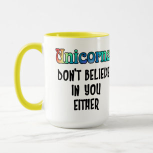 Don't Believe In Unicorns Mug