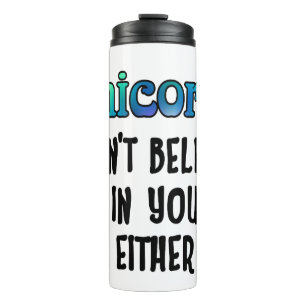 Don't Believe In Unicorns Thermal Tumbler