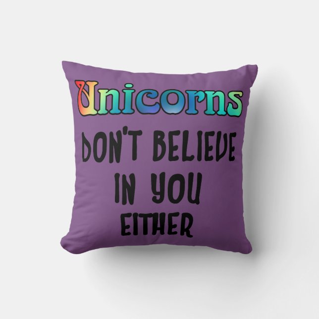 Don't Believe In Unicorns Throw Pillow (Front)