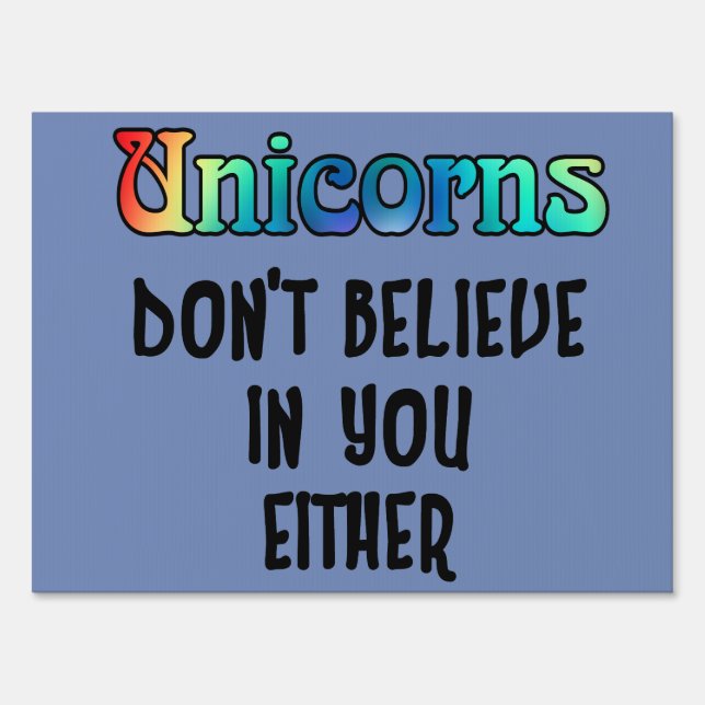 Don't Believe In Unicorns Yard Sign (Front)