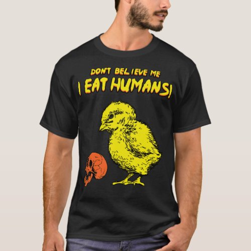 Dont Believe Me I Eat Humans T_Shirt
