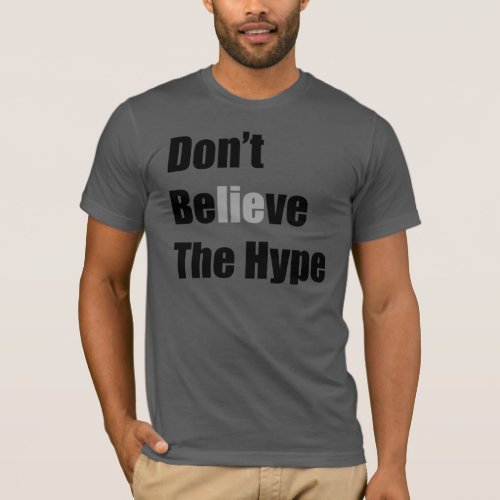 Dont Believe the Hypeby Michael Crozz T_Shirt