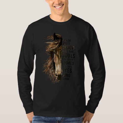 Dont Believe They Dont Have Souls Horse Half Fac T_Shirt