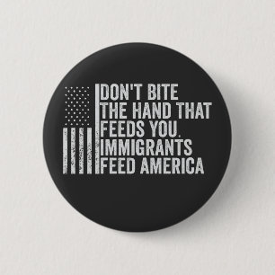 Don't Bite the Hand That Feeds You American Button