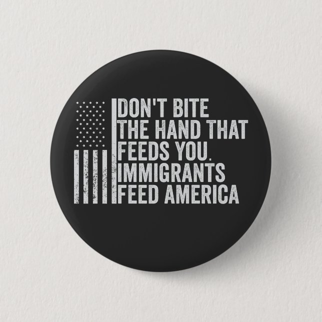 Don't Bite the Hand That Feeds You American Button (Front)