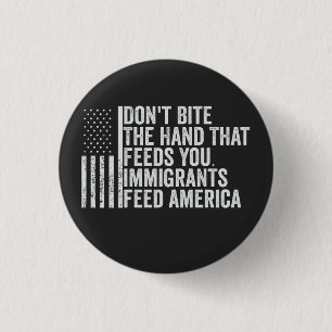 Don't Bite the Hand That Feeds You American Button