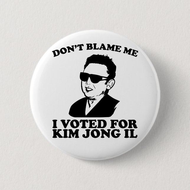 Don't Blam Me, I Voted for Kim Jong Il Button (Front)