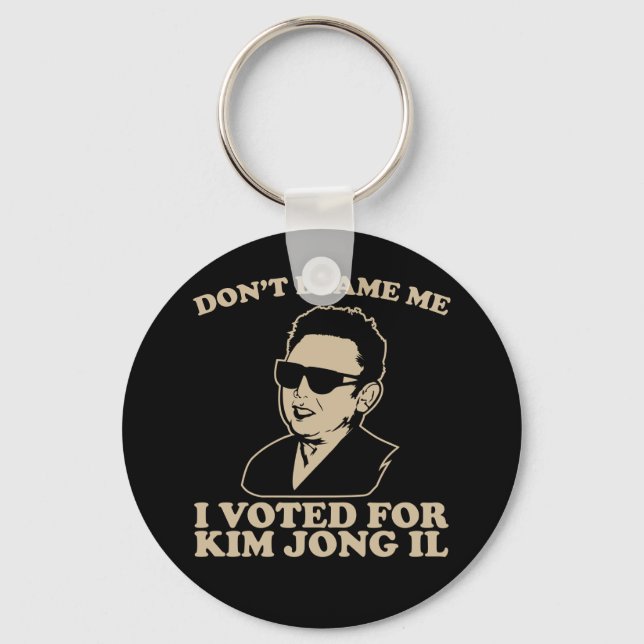 Don't Blam Me, I Voted for Kim Jong Il Keychain (Front)