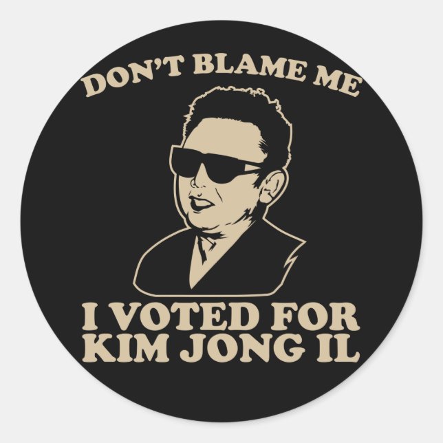 Don't Blam Me, I Voted for Kim Jong Il Sticker (Front)