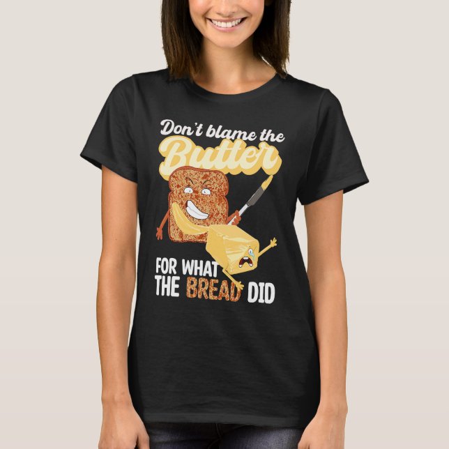 Don't Blame Butter for What Bread Did Ketogenic Ke T-Shirt (Front)