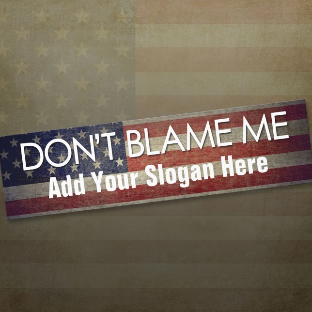 Don't Blame Me Add Your Slogan - Anti Politician Bumper Sticker (Creator Uploaded)