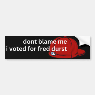 dont blame me bumper sticker
