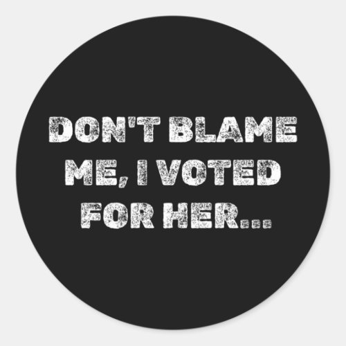 Dont Blame Me  Classic Round Sticker
