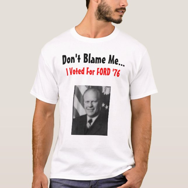 Don't Blame Me Ford T-Shirt (Front)