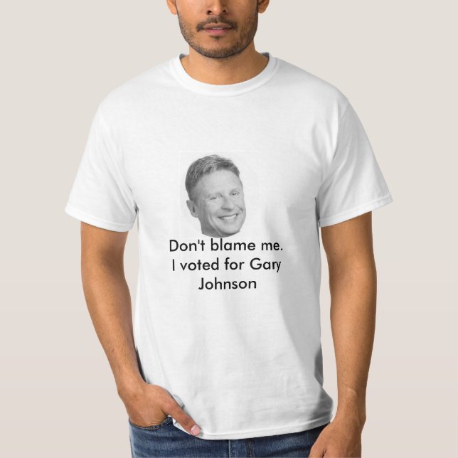 Don't blame me Gary Johnson t-shirt (Front)