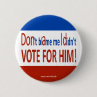 Don't blame me I didn't vote for him!