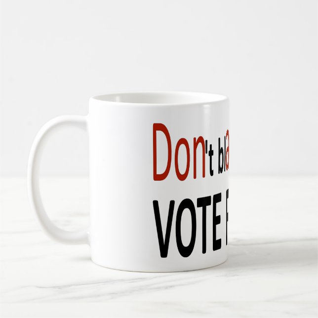 Don't blame me I didn't vote for him! Coffee Mug (Left)
