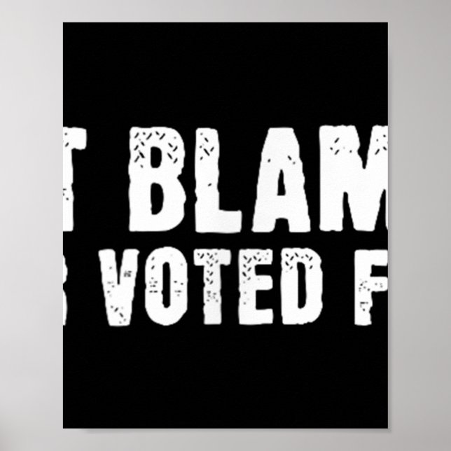 Dont Blame Me, I Didnt Vote For Him, Never Voted F Poster (Front)