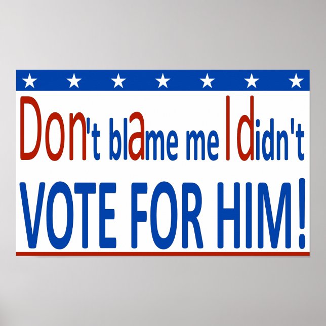 Don't blame me I didn't vote for him! Poster (Front)