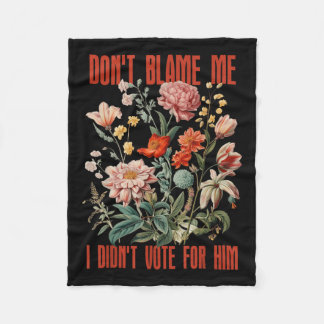 Dont Blame Me I Didnt Vote For Him Retro Floral An Fleece Blanket