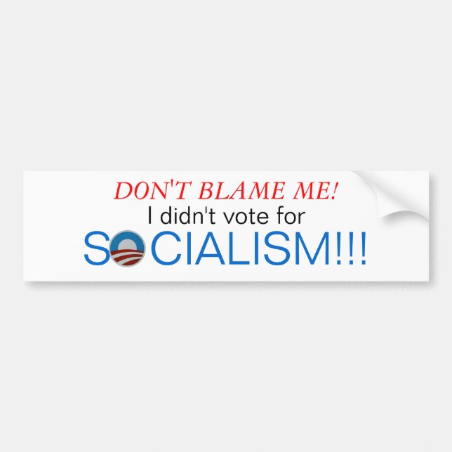 Don't blame me, I didn't vote for socialism Bumper Sticker (Front)