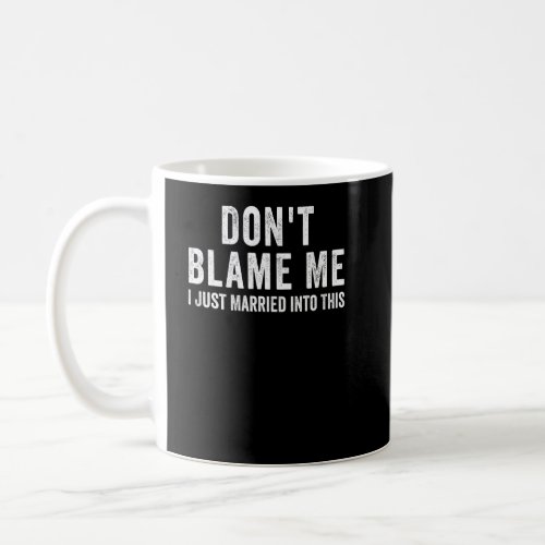Dont Blame Me I Just Married into This  Couples  Coffee Mug