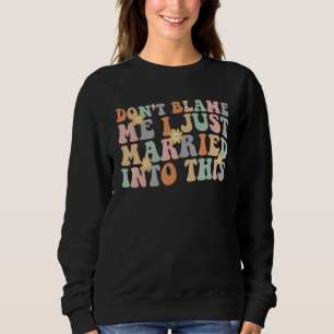 Don't Blame Me I Just Married into This Funny Groo Sweatshirt