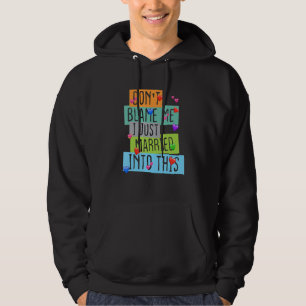 Don't Blame Me I Just Married Into This Hoodie