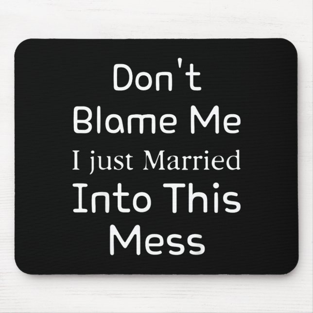 Don't Blame Me I Just Married Into This Mess, Funn Mouse Pad (Front)