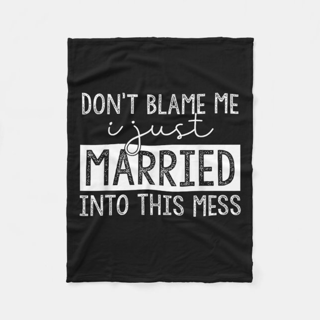 Don't Blame Me I Just Married Into This Mess Funny Fleece Blanket (Front)