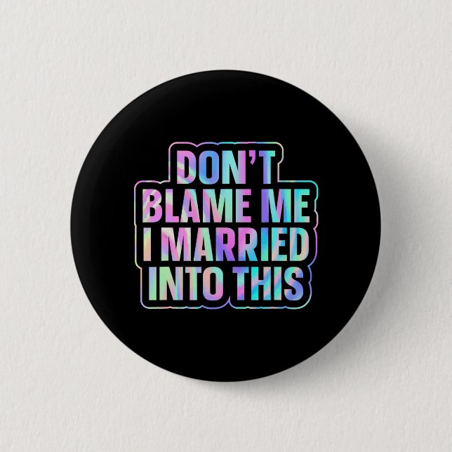 Don't Blame Me I Married Into This 1  Button (Front)