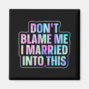 Don't Blame Me I Married Into This 1  Magnet