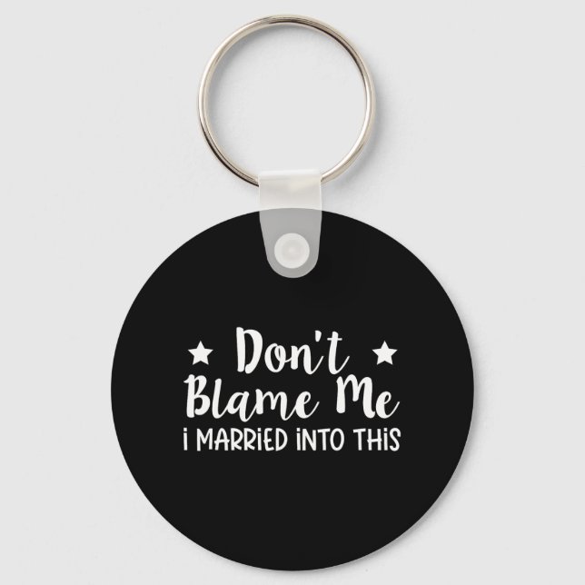 Don't Blame Me I Married Into This  Keychain (Front)