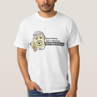 Don't blame me! I voted for Basil Marceaux.com T-Shirt