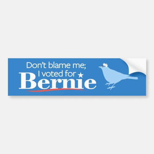 Dont Blame Me I Voted for Bernie Bumper Sticker
