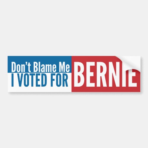 Dont Blame Me I Voted For Bernie Bumper Sticker