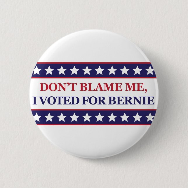 Don't blame me I voted for Bernie Pinback Button (Front)