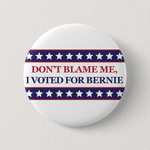 Don't blame me I voted for Bernie Pinback Button