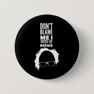 Don't Blame Me I Voted For Bernie Sanders Presiden Button