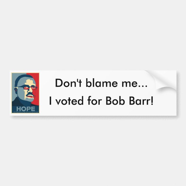 Don't blame me... I voted for Bob Barr Bumper Sticker (Front)