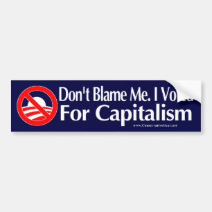Dont blame me, I voted for Capitalism Bumper Sticker